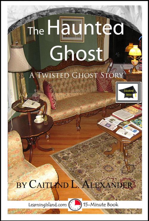 Cover of the book The Haunted Ghost: A 15-Minute Ghost Story, Educational Version by Caitlind L. Alexander, LearningIsland.com