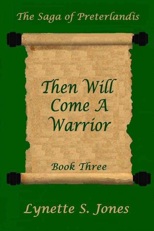 Cover of the book Then Will Come A Warrior by Lynette S. Jones, Lynette S. Jones