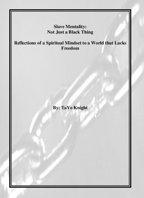 Cover of the book Slave Mentality: Not Just a Black Thing by Tayo Knight, Tayo Knight