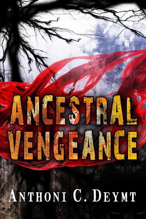 Cover of the book Ancestral Vengeance by Anthoni C. Deymt, Anthoni C. Deymt