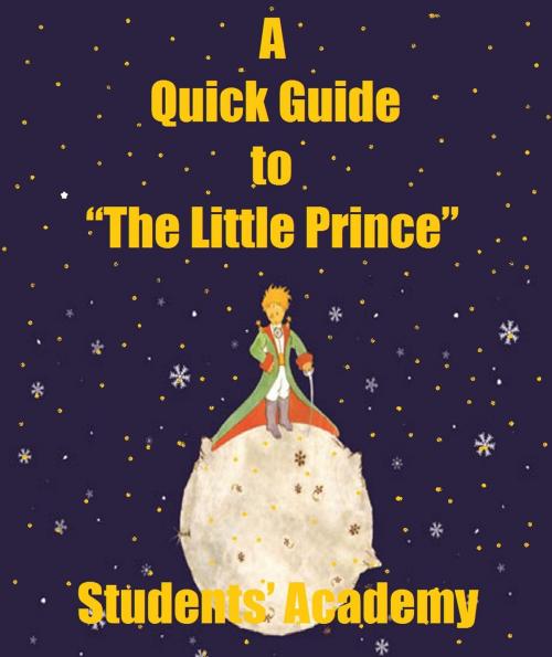 Cover of the book A Quick Guide to “The Little Prince” by Students' Academy, Raja Sharma