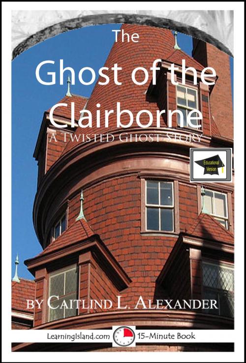 Cover of the book The Ghost of the Clairborne: A 15-Minute Ghost Story, Educational Version by Caitlind L. Alexander, LearningIsland.com