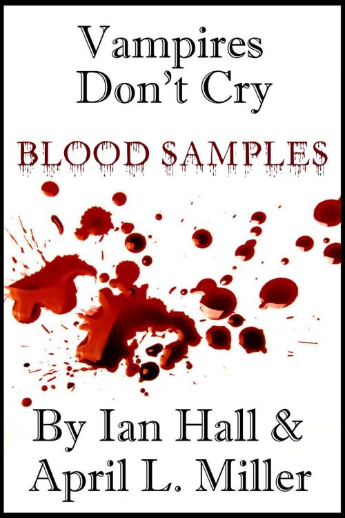 Cover of the book Vampires Don't Cry: Blood Samples by Ian Hall, Ian Hall