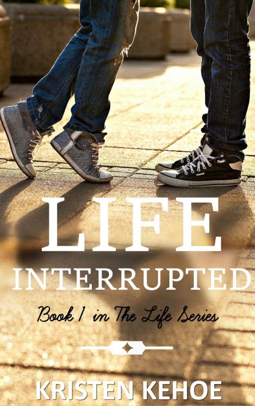 Cover of the book Life Interrupted by Kristen Kehoe, Kristen Kehoe