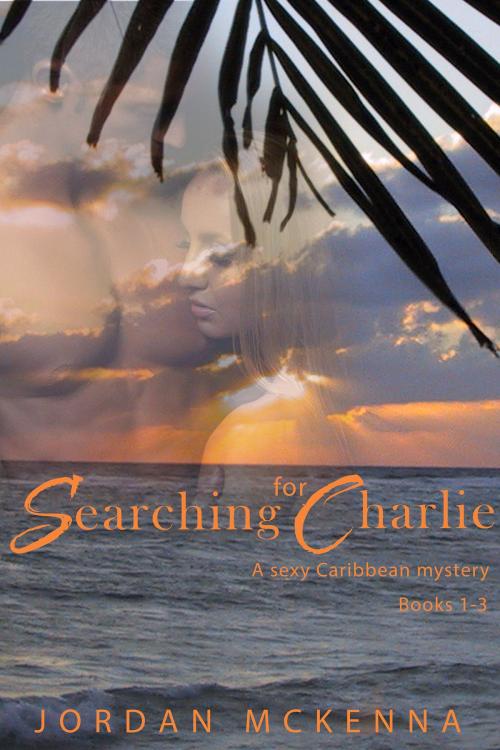 Cover of the book Searching For Charlie - Books 1-3 (Complete Series) by Jordan McKenna, Jordan McKenna