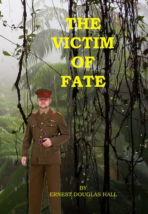 Cover of the book Victim of Fate by Ernest Douglas Hall, Ernest Douglas Hall