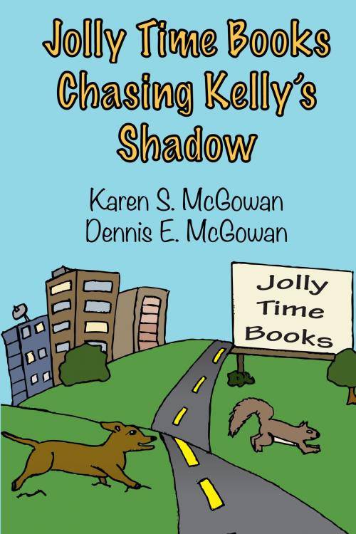 Cover of the book Jolly Time Books: Chasing Kelly's Shadow by Karen S. McGowan, Dennis E. McGowan, Karen S. McGowan