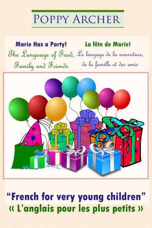 Cover of the book Marie Has a Party! / La fête de Marie! / The Language of Food, Family and Friends / Le langage de la nourriture, de la famille et des amis by Poppy Archer, Outspoken Books