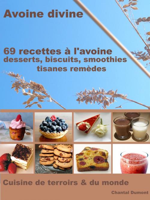 Cover of the book 69 Recettes à l’Avoine: Desserts, Biscuits, Smoothies, Tisanes Remèdes by Chantal Dumont, Chantal Dumont