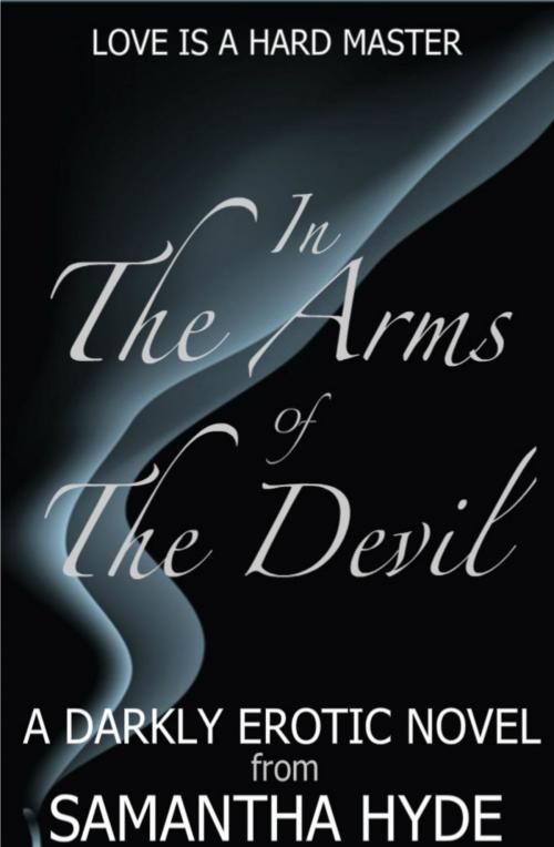 Cover of the book In The Arms Of The Devil: A Darkly Erotic Novel by Samantha Hyde, Samantha Hyde