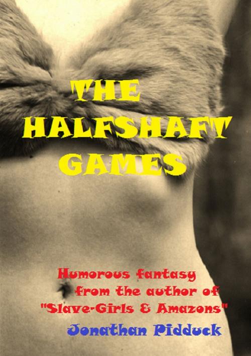 Cover of the book The Halfshaft Games by Jonathan Pidduck, Jonathan Pidduck