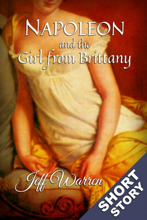Cover of the book Napoleon and the Girl from Brittany by Jeff Warren, Jeff Warren