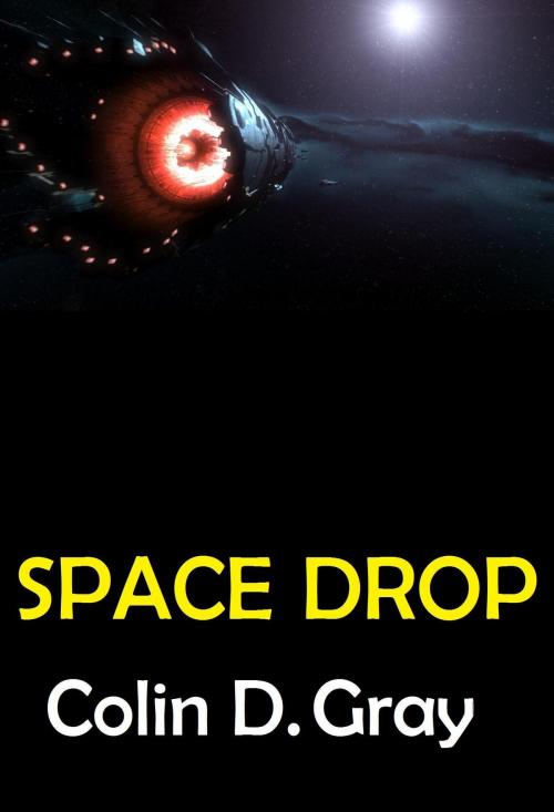 Cover of the book Space Drop by Colin D. Gray, Colin D. Gray