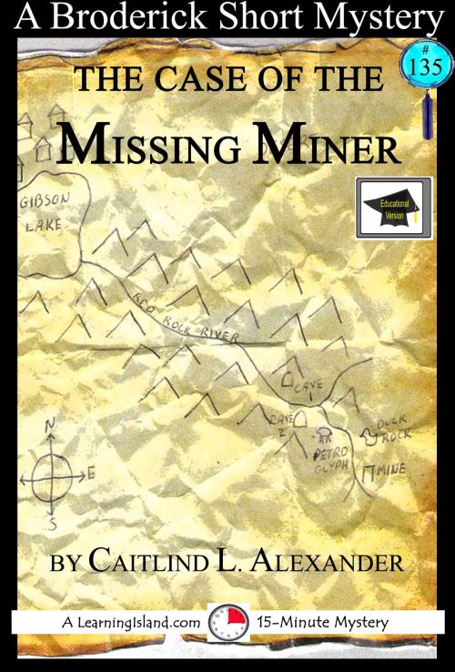 Cover of the book The Case of the Missing Miner: A 15-Minute Brodericks Mystery, Educational Version by Caitlind L. Alexander, LearningIsland.com