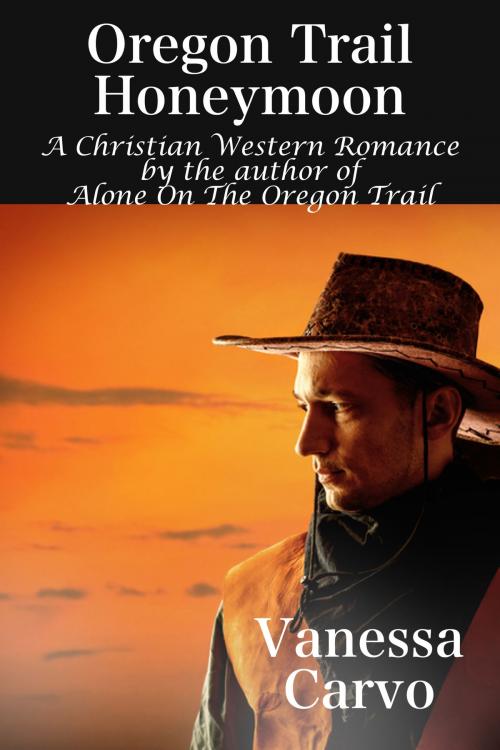 Cover of the book Oregon Trail Honeymoon (A Christian Western Romance Novel) by Vanessa Carvo, Susan Hart