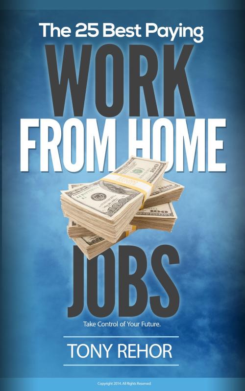 Cover of the book Work From Home Jobs. The 25 Best Paying. by Tony Rehor, Tony Rehor