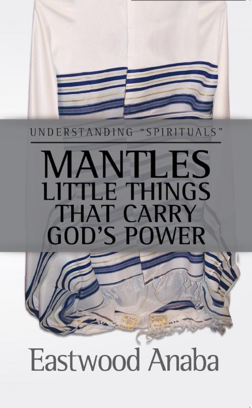 Cover of the book Mantles by Eastwood Anaba, Eastwood Anaba
