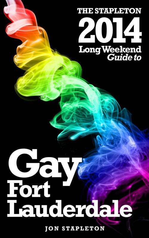 Cover of the book Fort Lauderdale: The Stapleton 2014 Long Weekend Gay Guide by Jon Stapleton, Andrew Delaplaine