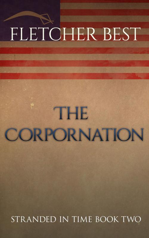 Cover of the book The Corpornation: Stranded in Time Book 2 by Fletcher Best, Fletcher Best