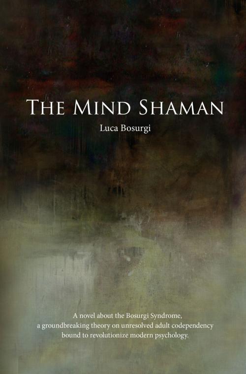 Cover of the book The Mind Shaman by Luca Bosurgi, Luca Bosurgi