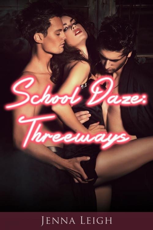 Cover of the book School Daze: Threeways by Jenna Leigh, Jenna Leigh