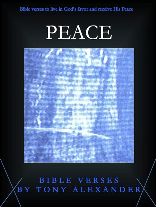 Cover of the book Peace Bible Verses by Tony Alexander, Tony Alexander