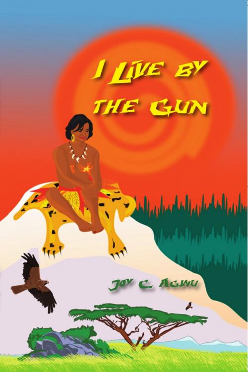 Cover of the book I Live by the Gun by Joy Agwu, Joy Agwu