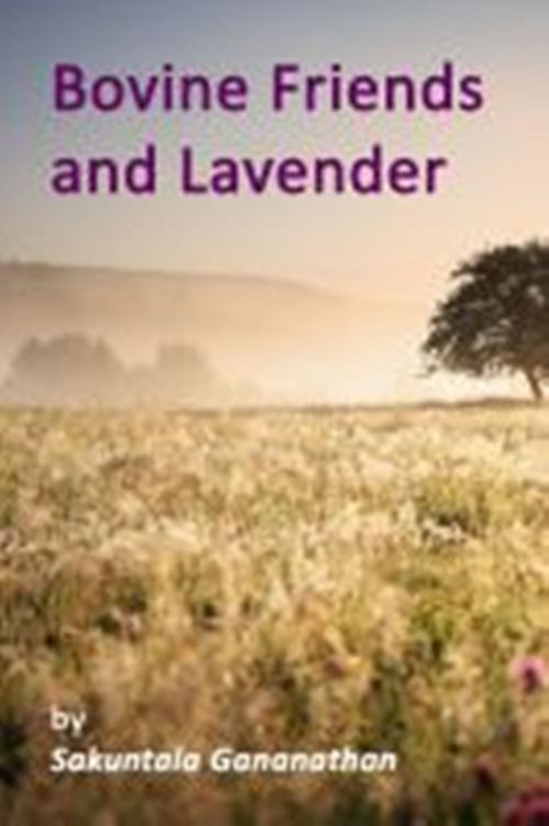 Cover of the book Bovine Friends and Lavender by Sakuntala Gananathan, Sakuntala Gananathan