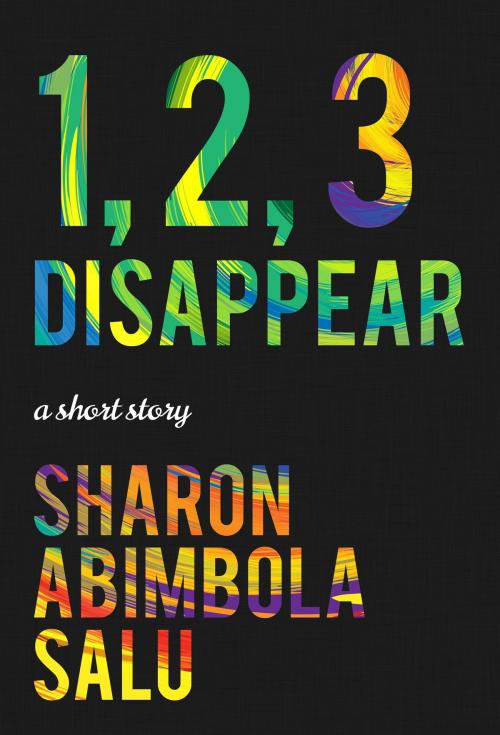Cover of the book 1, 2, 3 Disappear by Sharon Abimbola Salu, Sharon Abimbola Salu