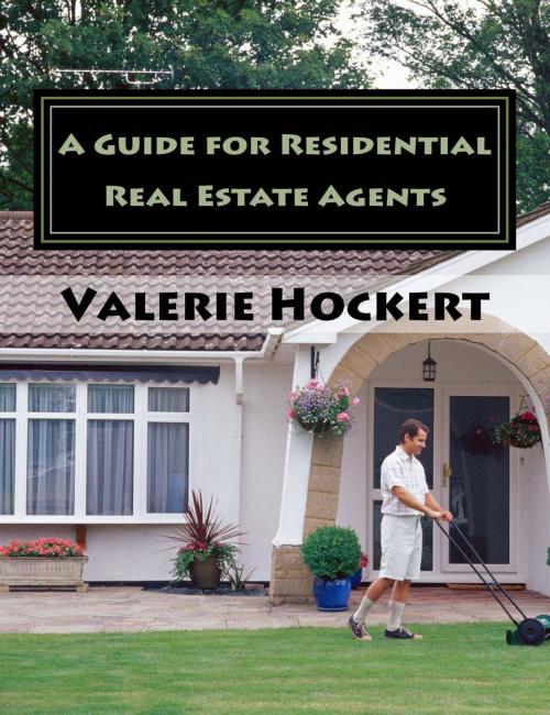 Cover of the book A Guide for Residential Real Estate Agents by Valerie Hockert, PhD, Justice Gray
