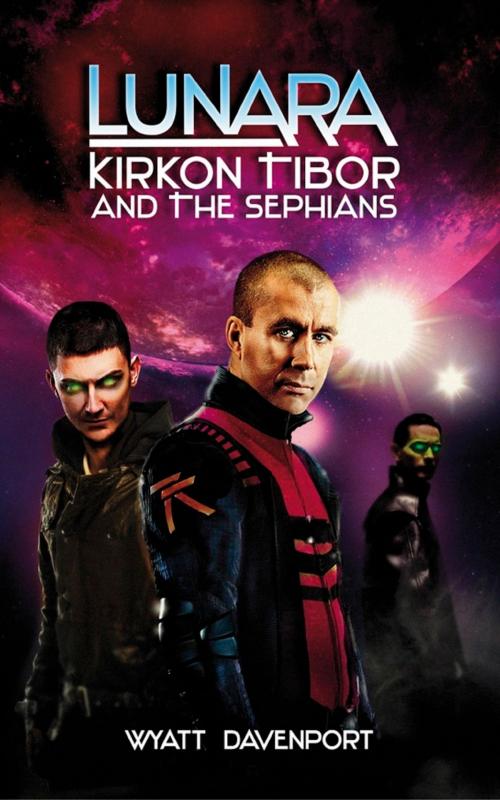 Cover of the book Lunara: Kirkon Tibor and the Sephians by Wyatt Davenport, Wyatt Davenport