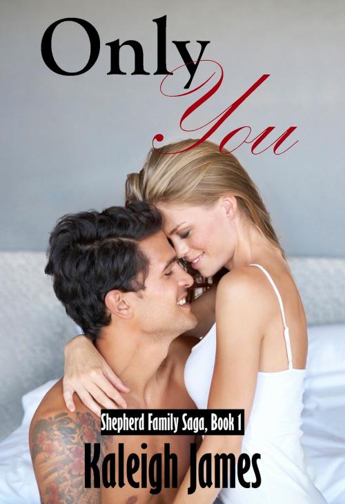 Cover of the book Only You (Shepherd Family Saga, Book 1) by Kaleigh James, Kaleigh James
