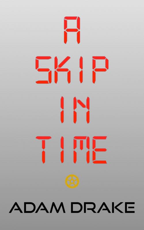 Cover of the book A Skip in Time by Adam Drake, Adam Drake