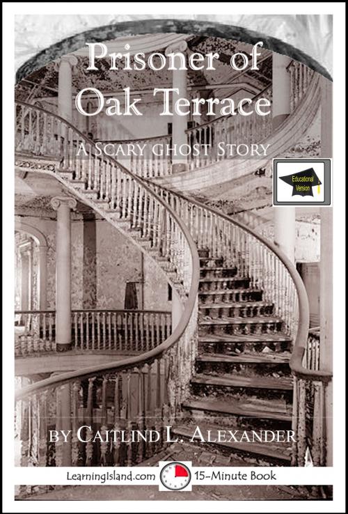 Cover of the book Prisoner of Oak Terrace: A 15-Minute Ghost Story, Educational Version by Caitlind L. Alexander, LearningIsland.com