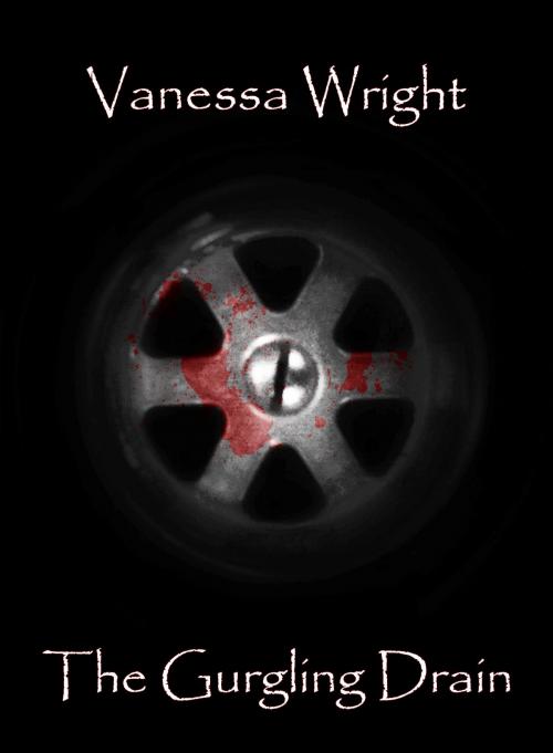 Cover of the book The Gurgling Drain by Vanessa Wright, Vanessa Wright