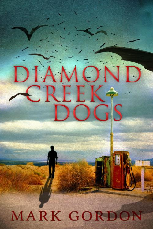 Cover of the book Diamond Creek Dogs by Mark Gordon, Mark Gordon