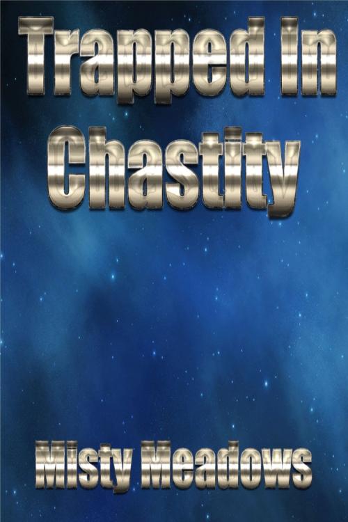 Cover of the book Trapped In Chastity (Femdom, Chastity) by Misty Meadows, Misty Meadows