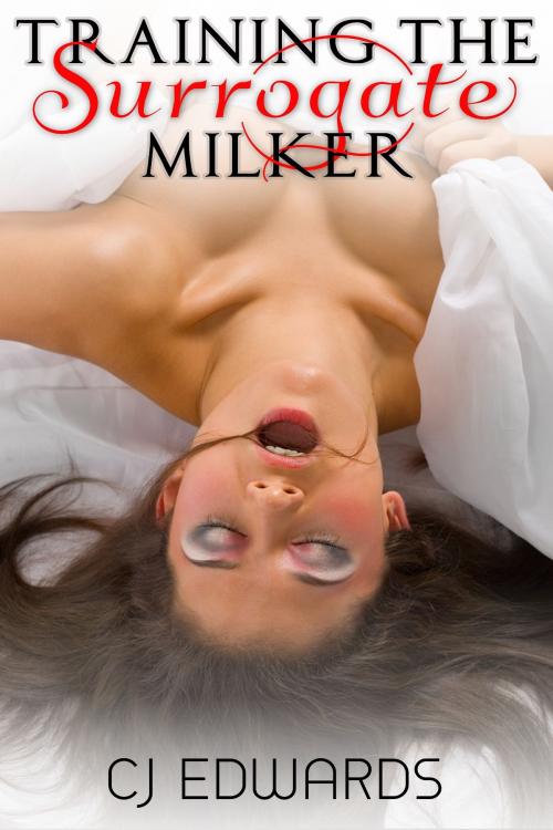 Cover of the book Training The Surrogate Milker by CJ Edwards, Erotic Dreams