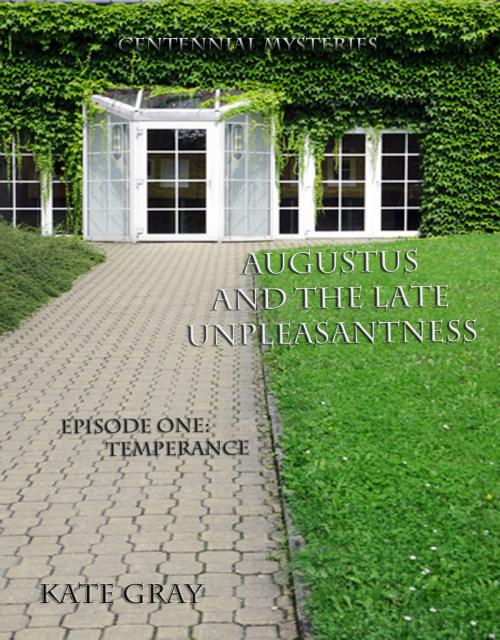 Cover of the book Augustus and the Late Unpleasantness, Episode One by Kate Gray, Kate Gray