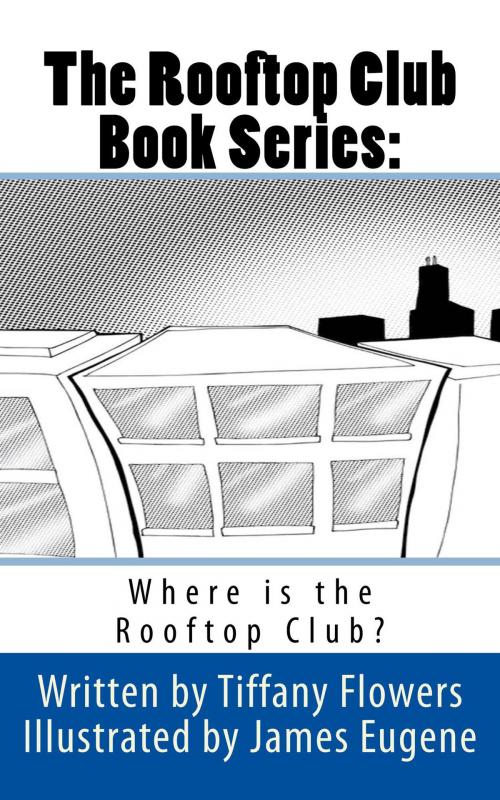 Cover of the book The Rooftop Club: Where is the Rooftop Club? by Tiffany Flowers, Golden Butterfly Publishing