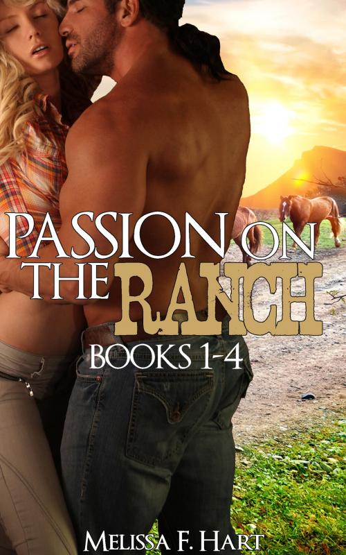 Cover of the book Passion on the Ranch: Books 1-4 (4-Book Bundle) (Erotic Romance - Western Romance) by Melissa F. Hart, MFH Ink Publishing