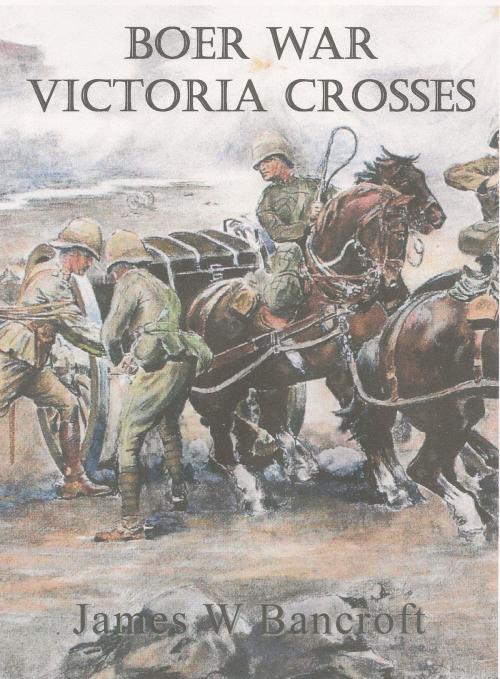Cover of the book Boer War Victoria Crosses by James W Bancroft, James W Bancroft