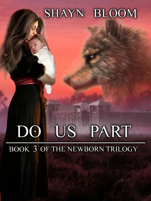Cover of the book Do Us Part: Book Three of the Newborn Trilogy by Shayn Bloom, Shayn Bloom