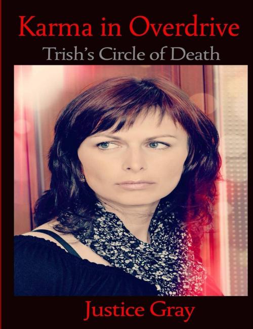 Cover of the book Karma in Overdrive: Trish’s Circle of Death by Justice Gray, Justice Gray