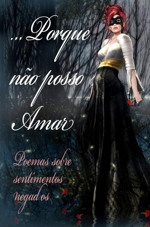 Cover of the book Porque Não Posso Amar: Poemas Sobre Sentimentos Negados by Daniel Marques, 22 Lions Bookstore