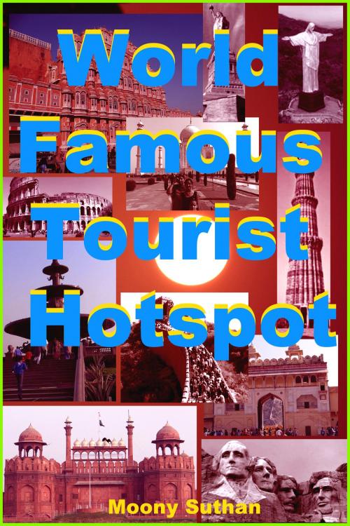 Cover of the book World Famous Tourist Hotspot by Moony Suthan, Mahesh Dutt Sharma