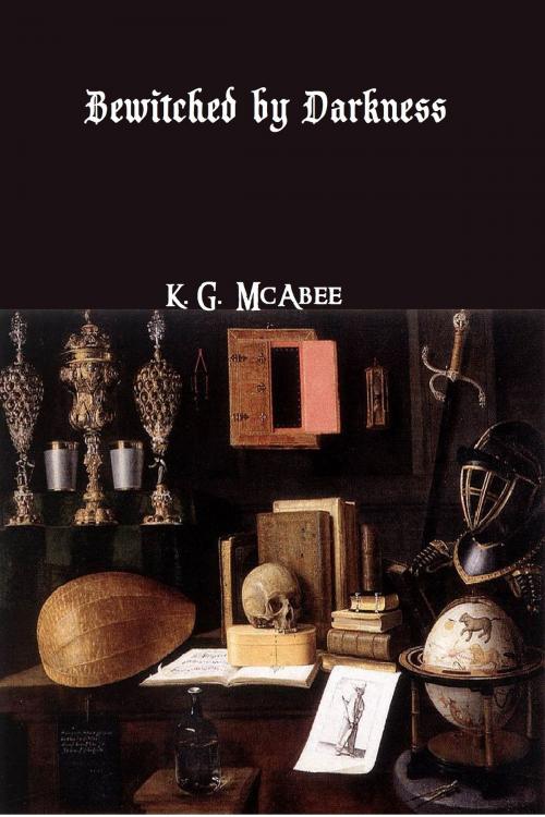 Cover of the book Bewitched by Darkness by K.G. McAbee, K.G. McAbee