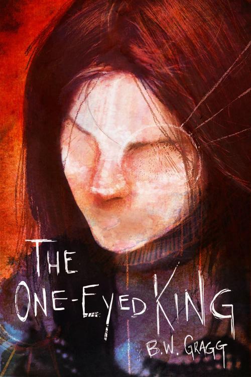 Cover of the book The One Eyed King by BW Gragg, BW Gragg
