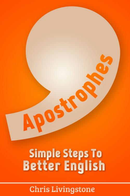 Cover of the book Apostrophes: Simple Steps to Better English by Chris Livingstone, Chris Livingstone