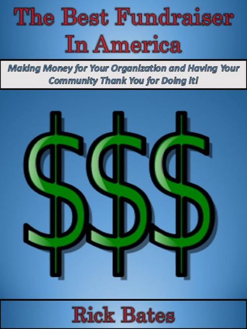 Cover of the book The Best Fundraiser in America by Rick Bates, Rick Bates